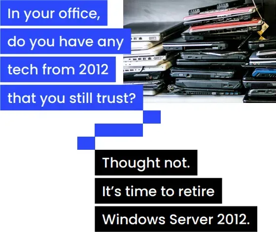 It's time to retire Windows Server 2012 which reaches end of life on 10th October 2023