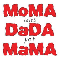 white, red and black graphic reading 'MoMA loves DaDA not MaMA'