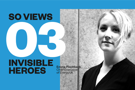 So Energy Invisible Heroes Series 03 - Emma Pinchbeck, Chief Executive of EnergyUK
