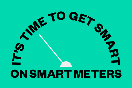 It's time to get smart on smart meters in black text on a green background