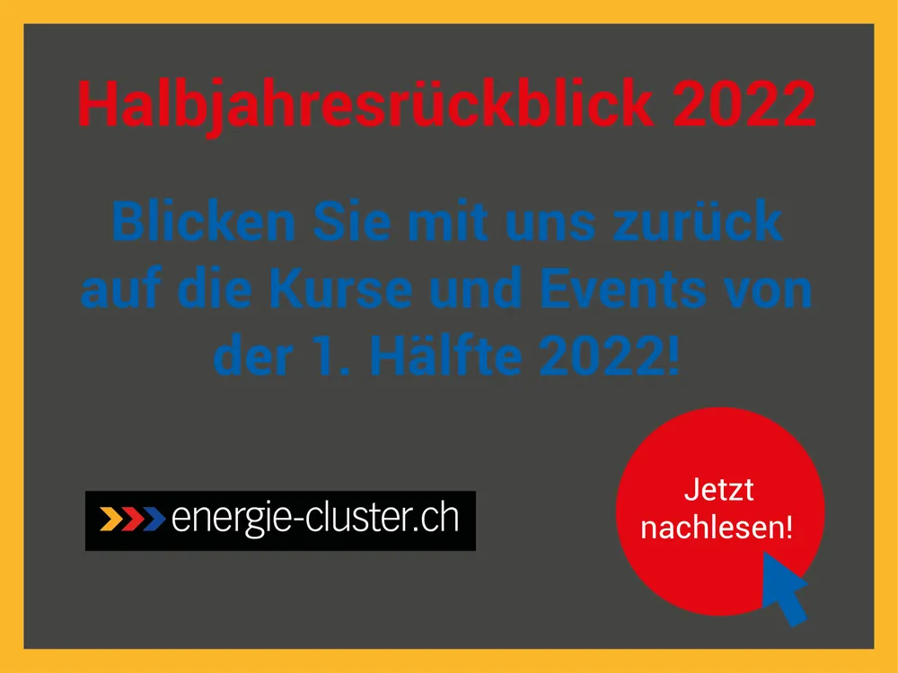 Halbjahresrückblick 2022 vom energie-cluster.ch!