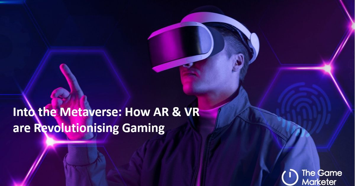 Into the Metaverse How AR & VR are Revolutionising Gaming