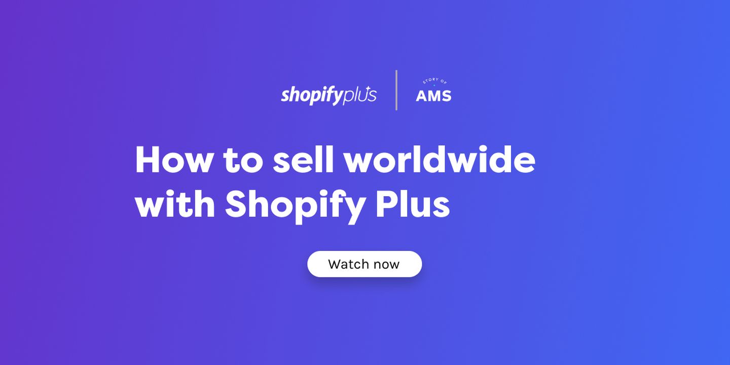 Watch: How to sell worldwide with Shopify Plus