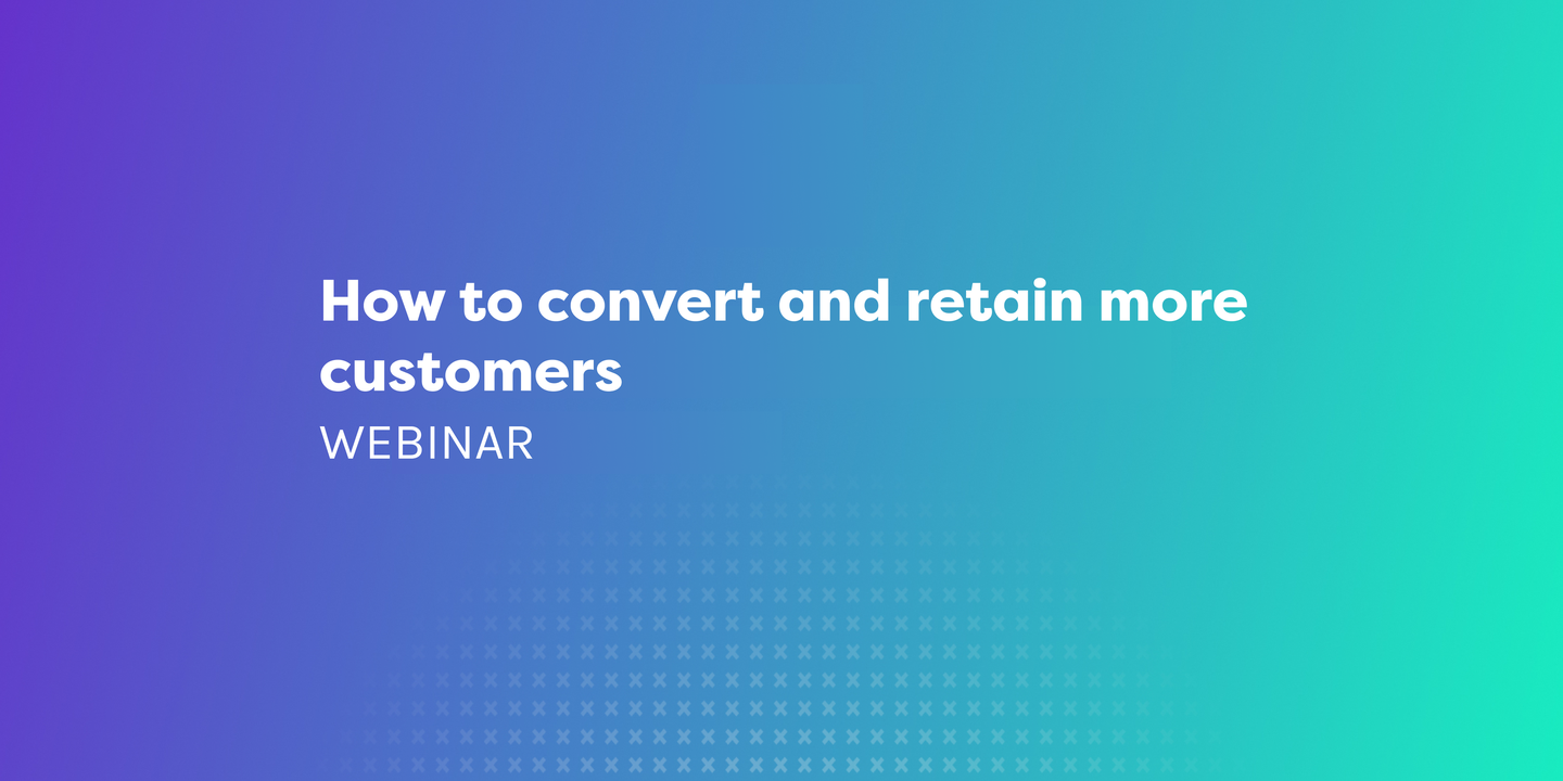 How to convert and retain more customers 