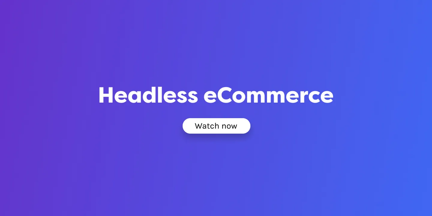 Watch: Everything you need to know about Headless eCommerce