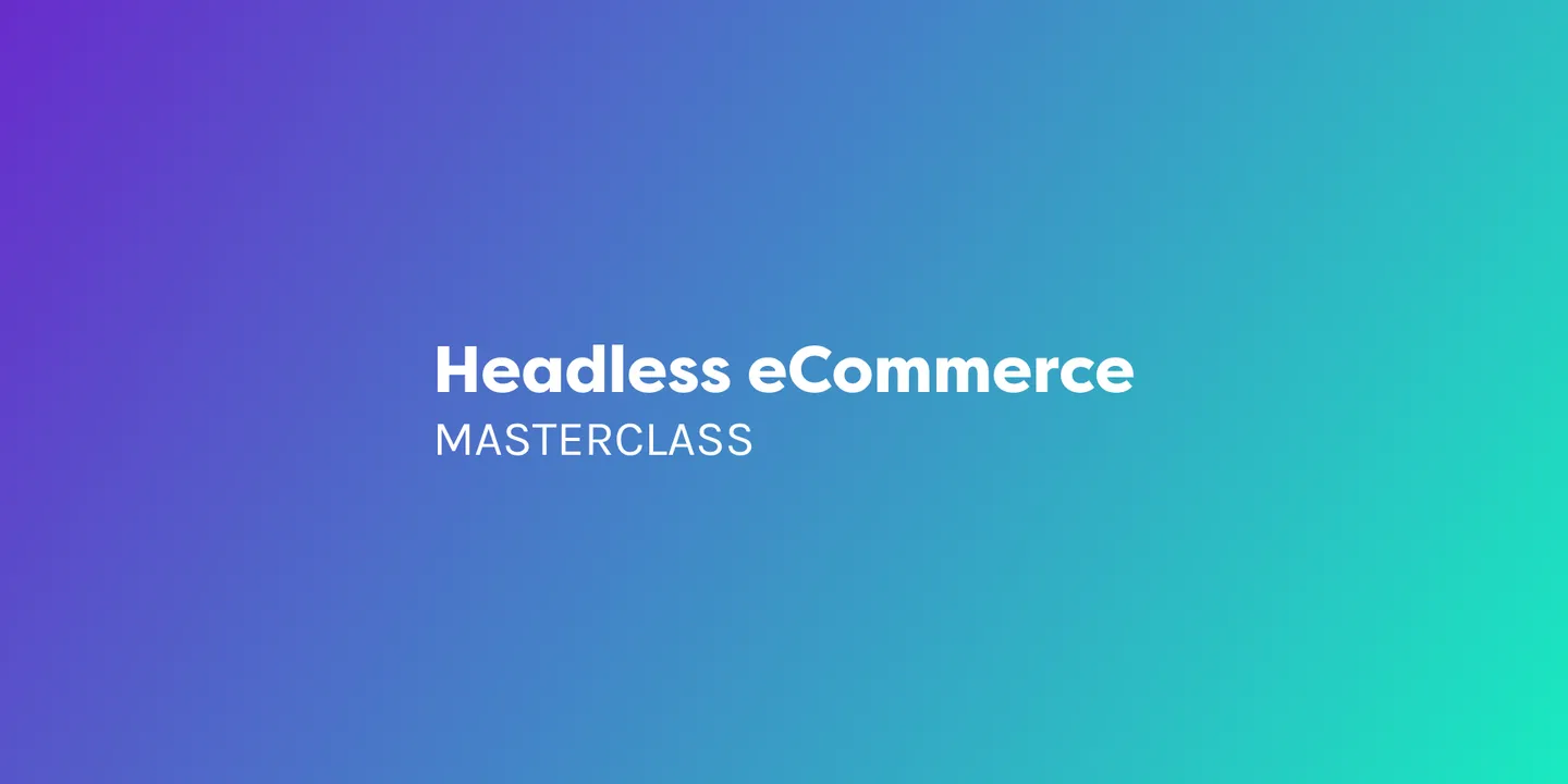 Headless eCommerce Masterclass