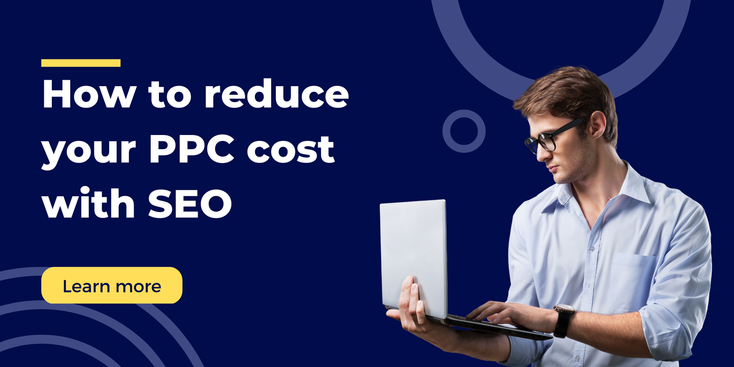 How to reduce your PPC costs by using SEO