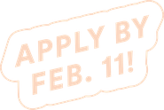Apply by Feb. 11!