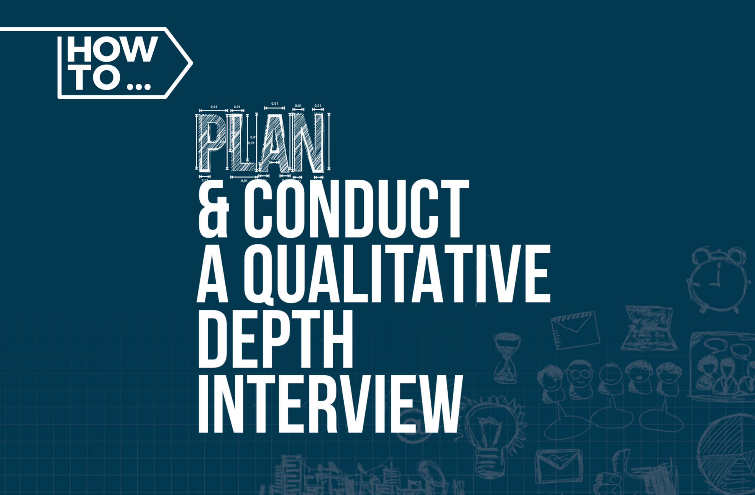How To Plan and Conduct a Qualitative Depth Interview