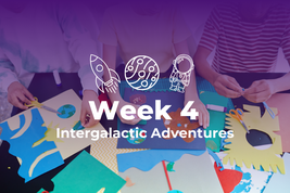 Summer Themed Weeks - Week 4 Intergalactic Adventures