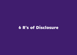6 Rs of Disclosure