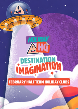 Alien in a flying saucer above text: "HOLIDAY HQ DESTINATION IMAGINATION, FEBRUARY HALF TERM HOLIDAY CLUBS," with colourful planets and stars.