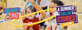 Children playing with a yellow hoop indoors, surrounded by colorful text: "Holiday HQ" and "A Summer Full of Stories Starts Here."
