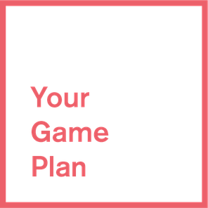 Your Game Plan