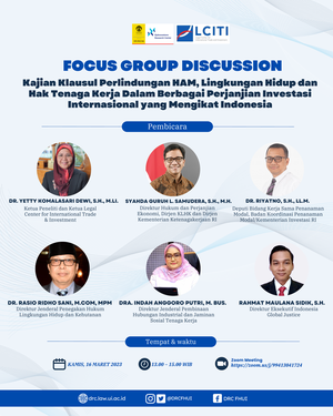 Focus Group Discussion “Kajian Klausul Perlindungan HAM, Lingkungan Hidup dan Hak Tenaga Kerja Dalam Berbagai Perjanjian Investasi Internasional yang Mengikat Indonesia”