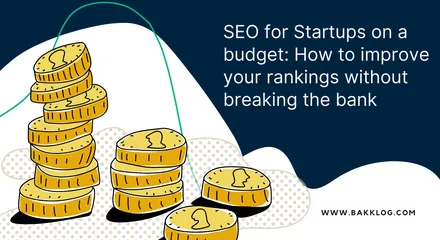 SEO for Startups on a budget: How to improve your rankings without breaking the bank
