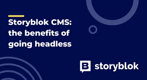 Storyblok CMS: de voordelen van een headless CMS