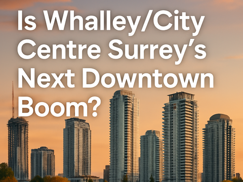 Is Whalley the Next Downtown Core? Key Real Estate Insights for Surrey’s City Centre Buyers