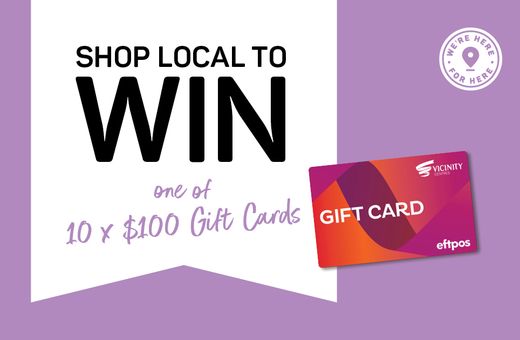 Shop local for your chance to win one of 10 x $100 Gift Cards!