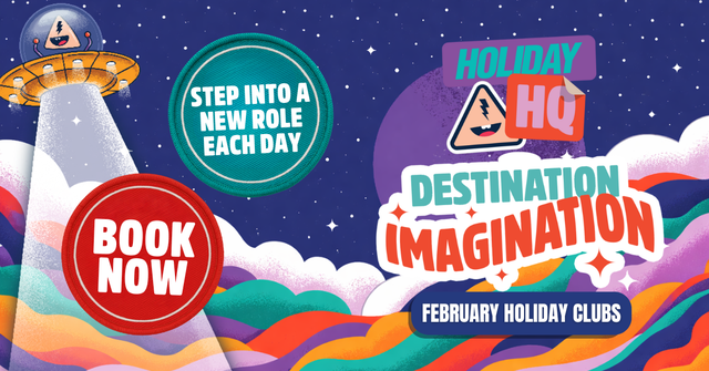 Colorful poster for JAG February Half Term "Holiday HQ: Destination Imagination" with text bubbles: "Step in a new role each day" and "Book Now". Background features a spaceship and rainbow waves.