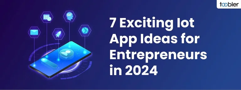 7 Exciting Iot App Ideas for Entrepreneurs in 2024