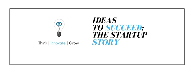 Ideas to Succeed : The Startup Story