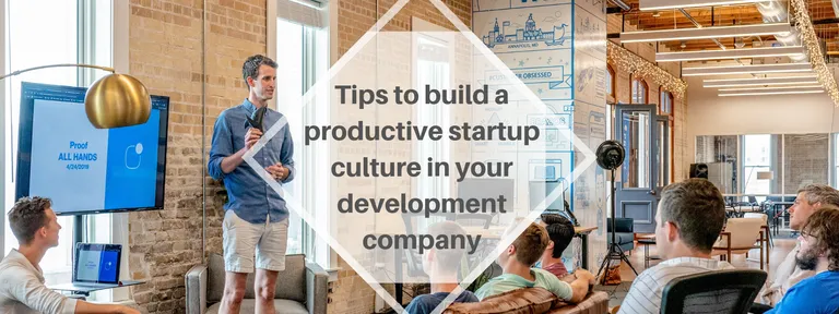 Tips to build a productive startup culture in your development company