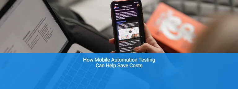 How mobile automation testing can help save costs