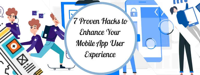 7 Proven Hacks to Enhance Your Mobile App User Experience