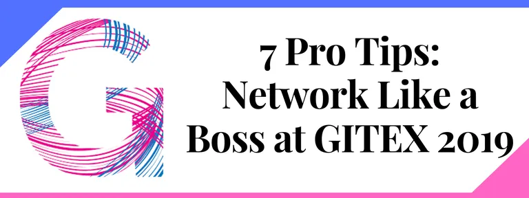 7 Pro Tips: Network Like a Boss at GITEX 2019
