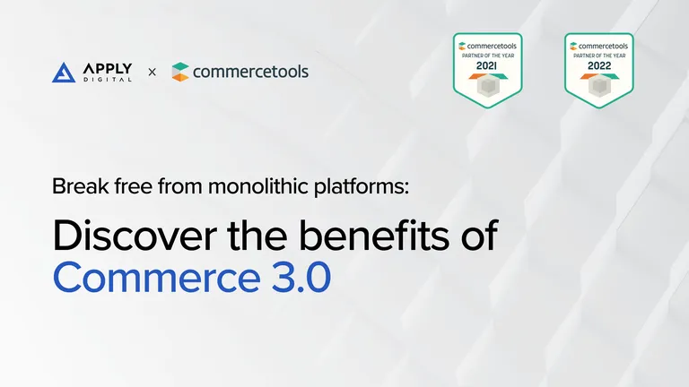 "Break free from monolithic platforms: Discover the benefits of Commerce 3.0." Apply Digital and commercetools's logos appear in the upper left corner. The commercetools award badges for Partner of the Year 2021and 2022 appear in the upper right corner.