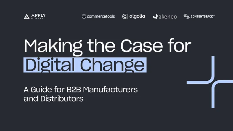 "Making the case for digital change: a guide for B2B manufacturers and distributors." The logos for Apply Digital, commercetools, Algolia, Akeneo, and Contentstack appear at the top of the image.