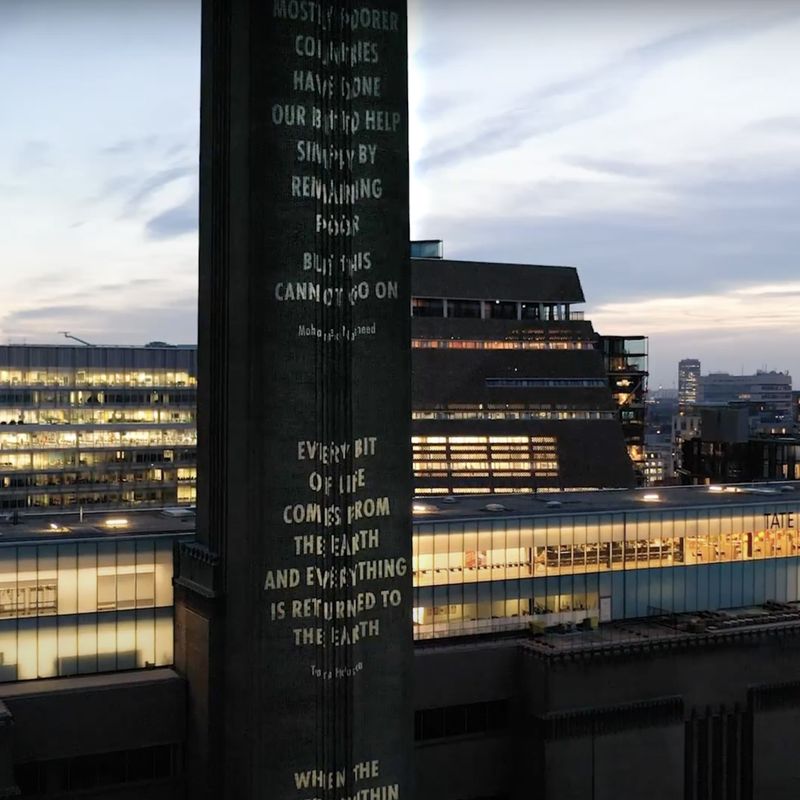 Quote by Tara Houska projected onto the Tate Modern, "Every bit of life comes from Earth, and everything is returned to the Earth."