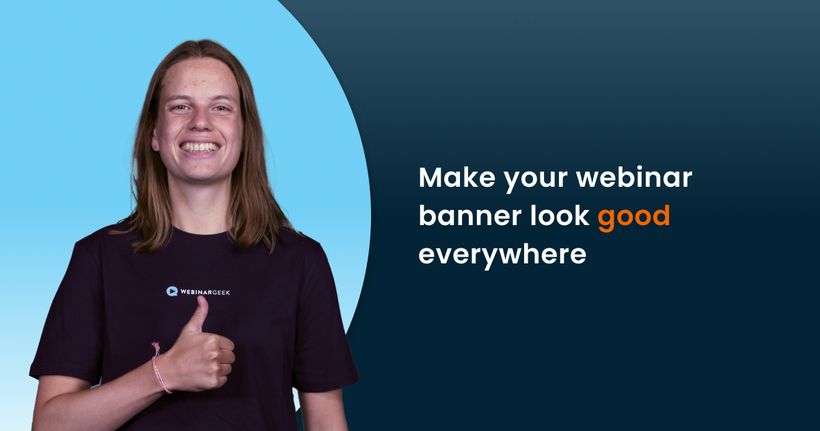 Person giving a thumbs up, wearing a "WebinarGeek" shirt, with text: "Make your webinar banner look good everywhere" on a blue background.
