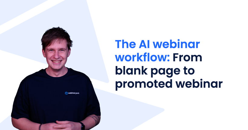 Smiling person wearing a "webinargeek" shirt next to text: "The AI webinar workflow: From blank page to promoted webinar."