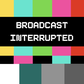 broadcast interrupted