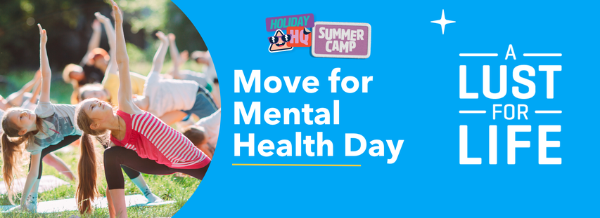 Children doing yoga outdoors, promoting "Move for Mental Health Day" with a blue background featuring "A Lust for Life" and summer camp signs.