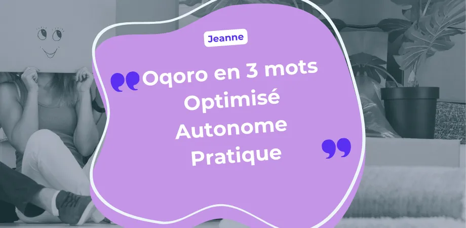 Oqoro en 3 mots : Optimisé, Autonome, Pratique