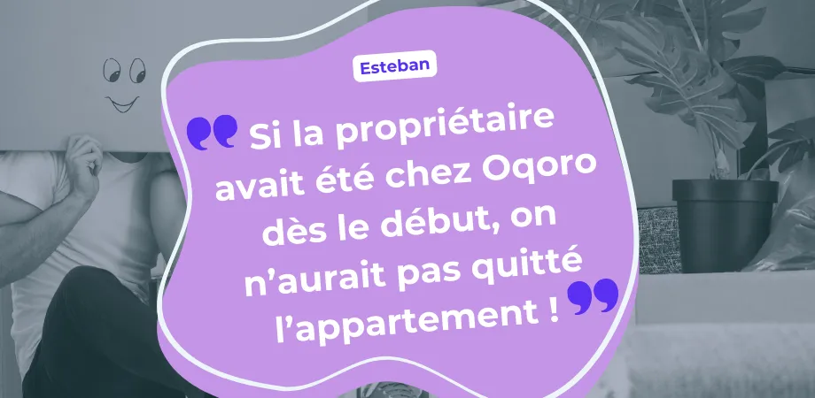 Si la propriétaire avait été chez Oqoro dès le début, on n’aurait pas quitté l’appartement !