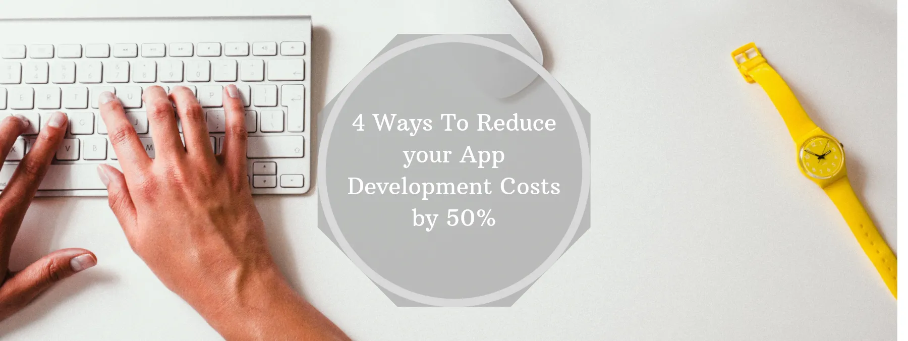 4 Ways To Reduce your App Development Costs by 50%