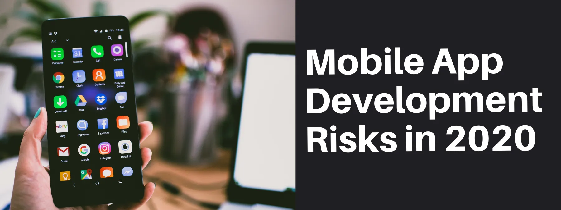 Mobile App Development Risks in 2020, reduce risk upto 80%.