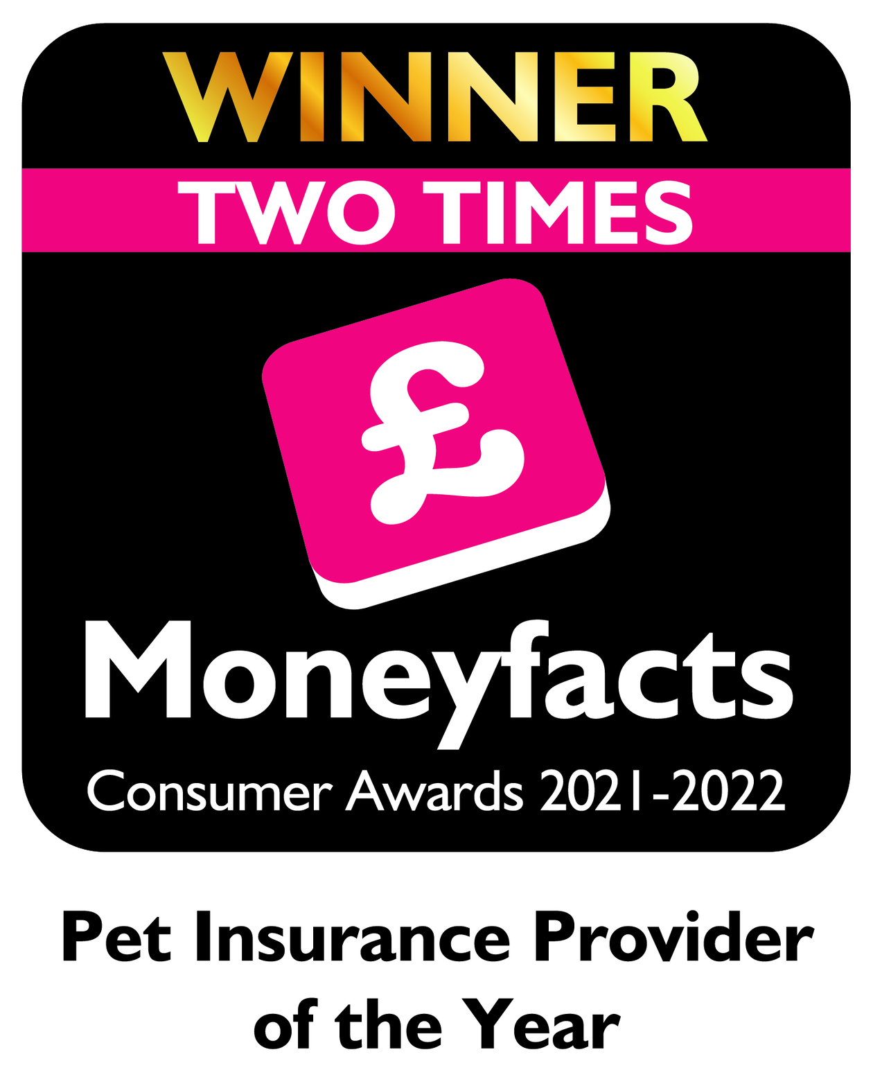 Winner - Two Times Moneyfacts Pet Insurance Provider of the Year